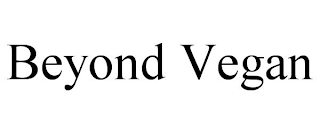 BEYOND VEGAN