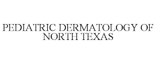 PEDIATRIC DERMATOLOGY OF NORTH TEXAS