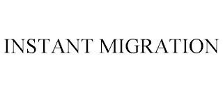 INSTANT MIGRATION