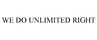 WE DO UNLIMITED RIGHT