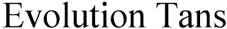 EVOLUTION TANS