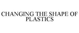 CHANGING THE SHAPE OF PLASTICS