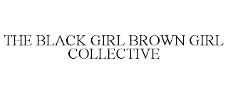 THE BLACK GIRL BROWN GIRL COLLECTIVE