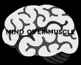 MIND OVER MUSCLE