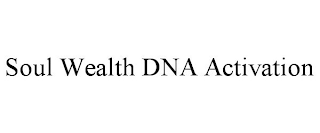 SOUL WEALTH DNA ACTIVATION