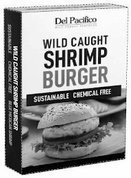 DEL PACIFICO WILD CAUGHT SEAFOODS WILD CAUGHT SHRIMP BURGER SUSTAINABLE CHEMICAL FREE BLUE MEXICAN SHRIMP SERVING SUGGESTION