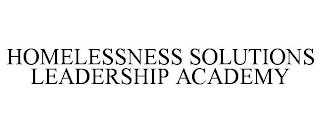 HOMELESSNESS SOLUTIONS LEADERSHIP ACADEMY