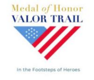 MEDAL OF HONOR VALOR TRAIL IN THE FOOTSTEPS OF HEROES