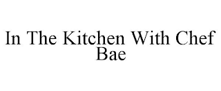 IN THE KITCHEN WITH CHEF BAE