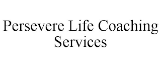 PERSEVERE LIFE COACHING SERVICES