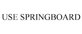 USE SPRINGBOARD