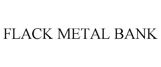 FLACK METAL BANK