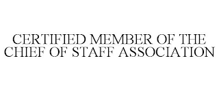 CERTIFIED MEMBER OF THE CHIEF OF STAFF ASSOCIATION