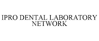 IPRO DENTAL LABORATORY NETWORK
