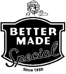 BETTER MADE SPECIAL SINCE 1930