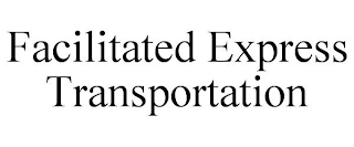 FACILITATED EXPRESS TRANSPORTATION