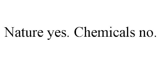 NATURE YES. CHEMICALS NO.