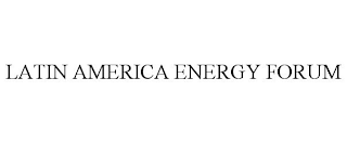 LATIN AMERICA ENERGY FORUM