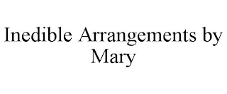 INEDIBLE ARRANGEMENTS BY MARY