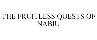 THE FRUITLESS QUESTS OF NABIU