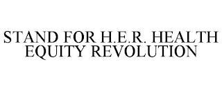 STAND FOR H.E.R. HEALTH EQUITY REVOLUTION
