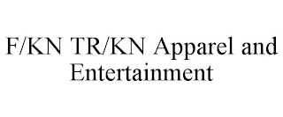 F/KN TR/KN APPAREL AND ENTERTAINMENT