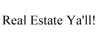 REAL ESTATE YA'LL!
