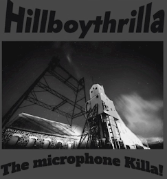 HILLBOYTHRILLA THE MICROPHONE KILLA!