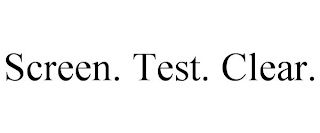 SCREEN. TEST. CLEAR.