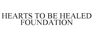 HEARTS TO BE HEALED FOUNDATION