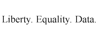 LIBERTY. EQUALITY. DATA.
