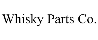 WHISKY PARTS CO.