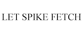 LET SPIKE FETCH