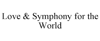 LOVE & SYMPHONY FOR THE WORLD