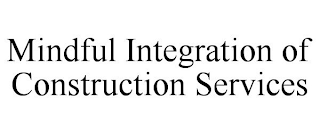 MINDFUL INTEGRATION OF CONSTRUCTION SERVICES