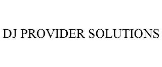 DJ PROVIDER SOLUTIONS