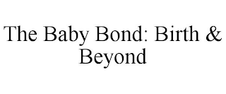 THE BABY BOND: BIRTH & BEYOND