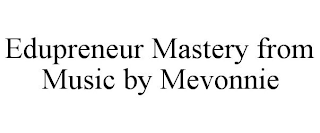 EDUPRENEUR MASTERY FROM MUSIC BY MEVONNIE