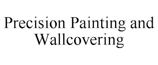 PRECISION PAINTING AND WALLCOVERING