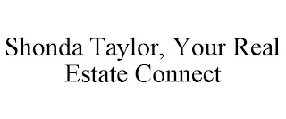 SHONDA TAYLOR, YOUR REAL ESTATE CONNECT