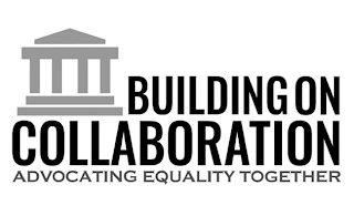 BUILDING ON COLLABORATION ADVOCATING EQUALITY TOGETHER