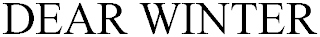DEAR WINTER