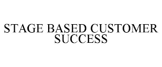 STAGE BASED CUSTOMER SUCCESS