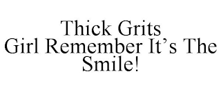 THICK GRITS GIRL REMEMBER IT'S THE SMILE!