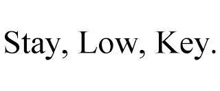 STAY, LOW, KEY.