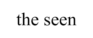 THE SEEN