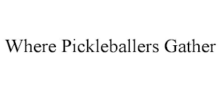 WHERE PICKLEBALLERS GATHER