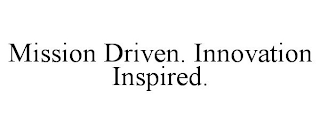 MISSION DRIVEN. INNOVATION INSPIRED.