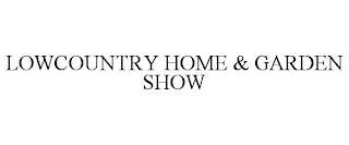 LOWCOUNTRY HOME & GARDEN SHOW