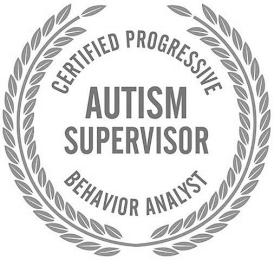 CERTIFIED PROGRESSIVE BEHAVIOR ANALYST AUTISM SUPERVISOR